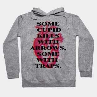 Some Cupid kills with arrows, some with traps Hoodie